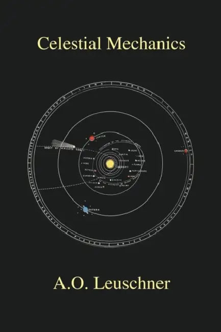 Celestial Mechanics by A. O. Leuschner
