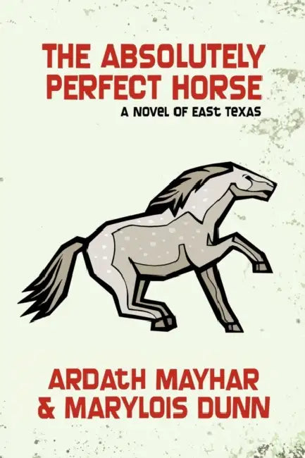 The Absolutely Perfect Horse: A Novel of East Texas by Ardath Mayhar, Marylois Dunn