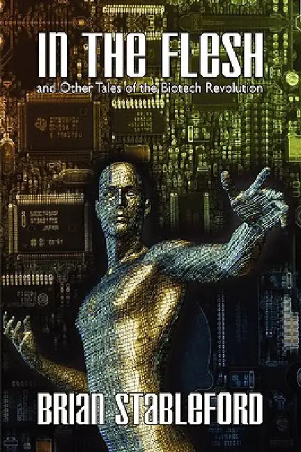In the Flesh and Other Tales of the Biotech Revolution by Brian Stableford