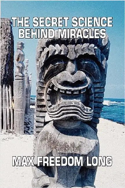 The Secret Science Behind Miracles by Long, Max Freedom