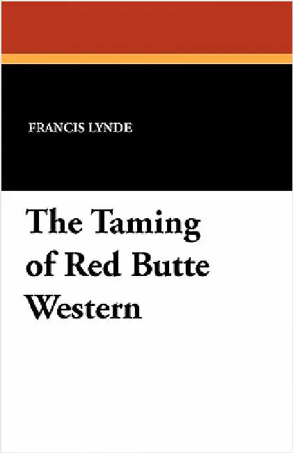 The Taming of Red Butte Western by Lynde, Francis