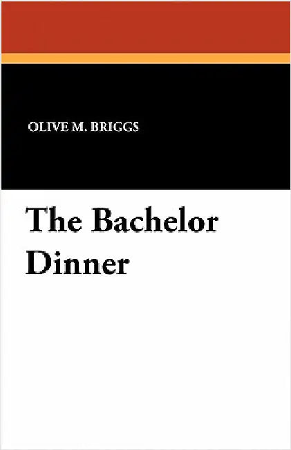 The Bachelor Dinner by Briggs, Olive M.