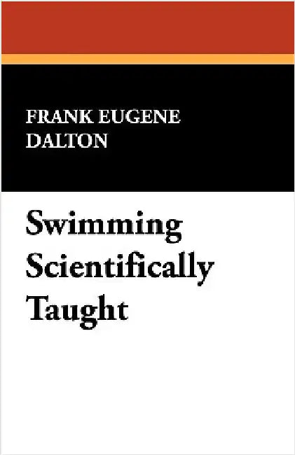 Swimming Scientifically Taught by Dalton, Frank Eugene