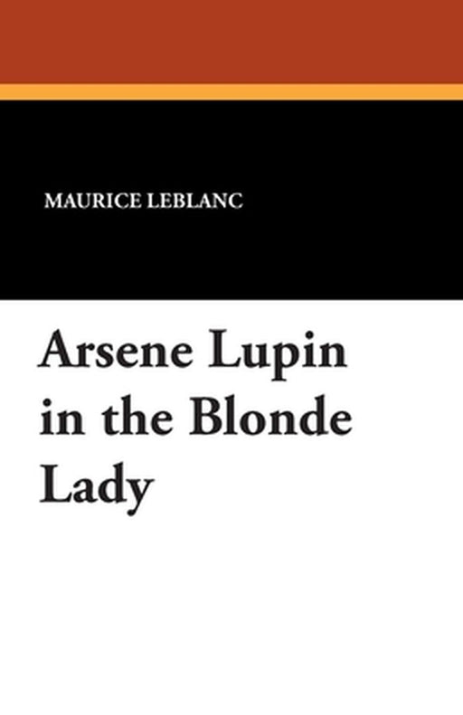 Arsene Lupin in the Blonde Lady by LeBlanc, Maurice