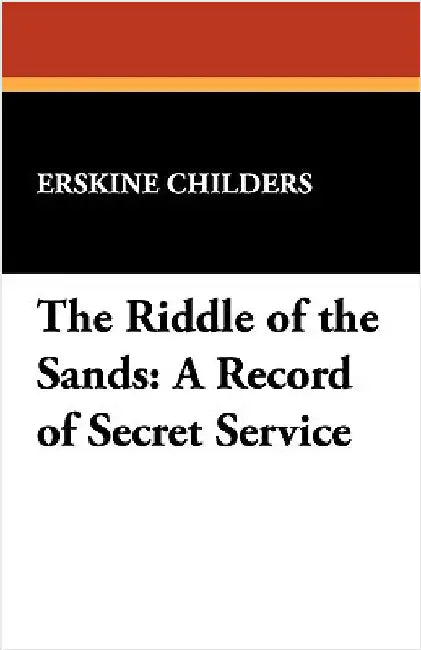 The Riddle of the Sands: A Record of Secret Service by Childers, Erskine