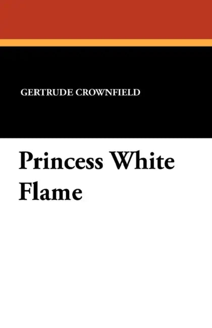 Princess White Flame by Gertrude Crownfield
