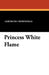 Princess White Flame by Gertrude Crownfield