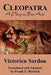 Cleopatra: A Play in Five Acts by Victorien Sardou, Frank J. Morlock