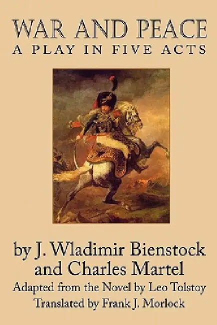 War and Peace: A Play in Five Acts by J. Wladimir Bienstock, Charles Martel, Leo Tolstoy