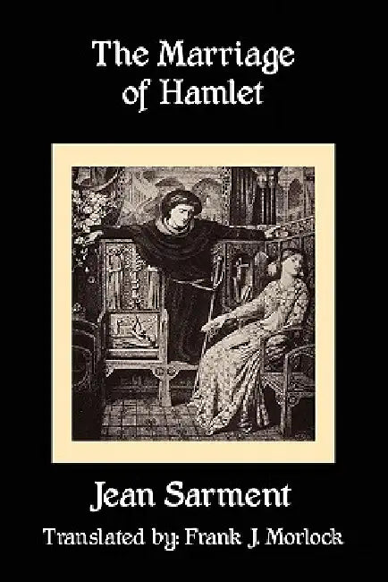 The Marriage of Hamlet: A Play in Three Acts by Jean Sarment, Frank J. Morlock