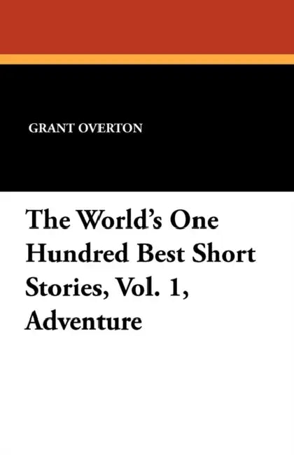 The World's One Hundred Best Short Stories, Vol. 1, Adventure by Grant Overton