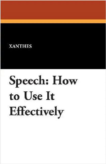 Speech: How to Use It Effectively by Xanthes