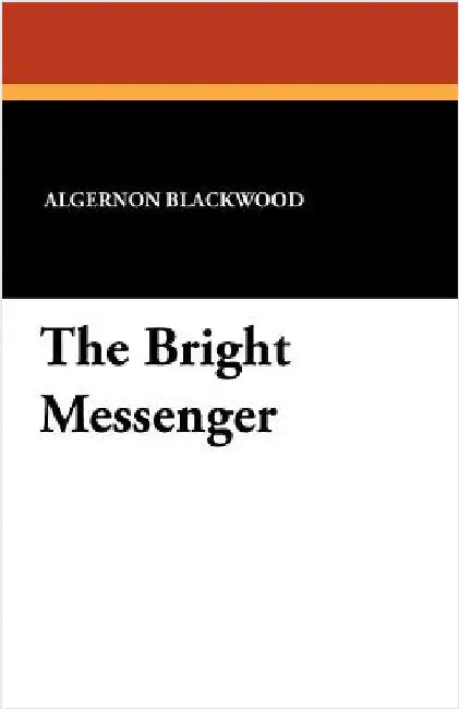The Bright Messenger by Blackwood, Algernon
