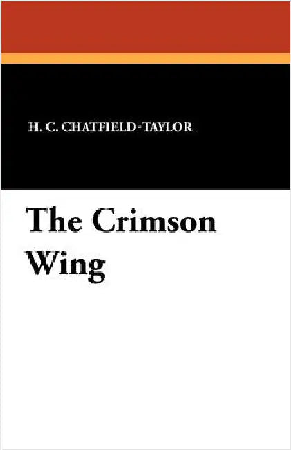 The Crimson Wing by Chatfield-Taylor, H. C.