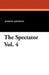 The Spectator Vol. 4 by Joseph Addison, Richard Steele, G. Gregory Smith