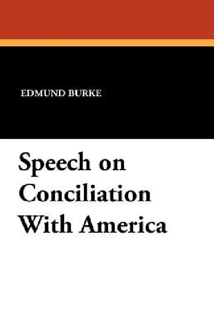 Speech on Conciliation With America by Edmund Burke, Albert S. Cook