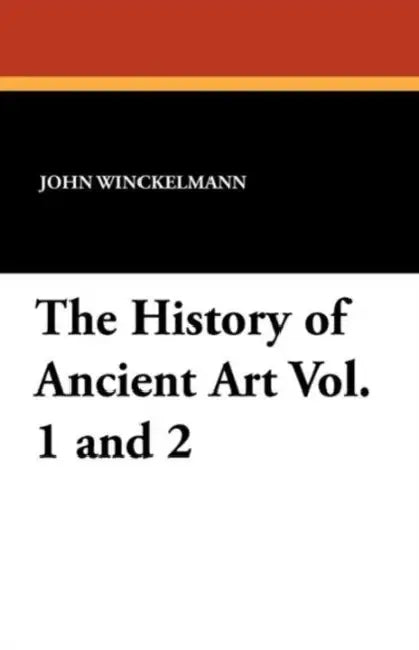 The History of Ancient Art Vol. 1 and 2 by John Winckelmann, G. Henry Lodge
