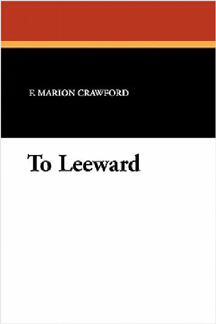 To Leeward by Crawford, F. Marion