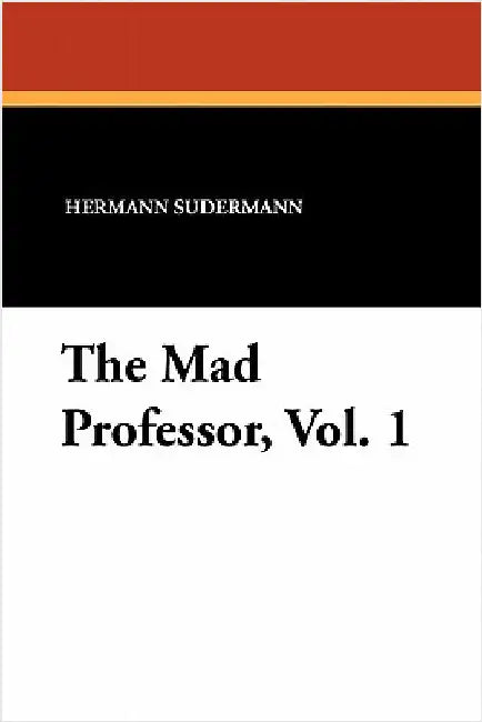 The Mad Professor, Vol. 1 by Sudermann, Hermann