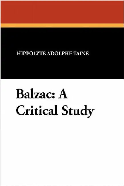 Balzac: A Critical Study by Taine, Hippolyte Adolphe