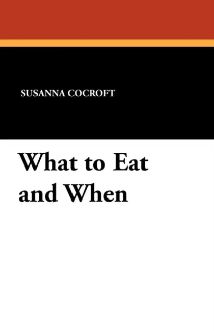 What to Eat and When by Susanna Cocroft