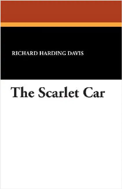 The Scarlet Car by Davis, Richard Harding