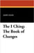 The I Ching: The Book of Changes by Legge, James