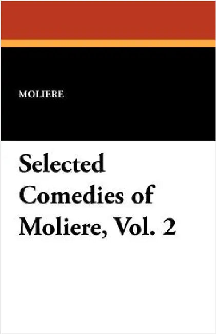 Selected Comedies of Moliere, Vol. 2 by Moliere