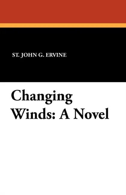Changing Winds by St John G. Ervine