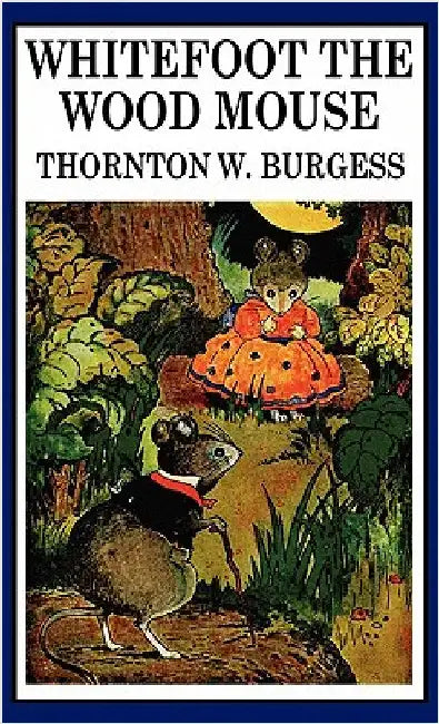 Whitefoot the Wood Mouse by Burgess, Thornton W.