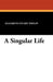 A Singular Life by Elizabeth Stuart Phelps