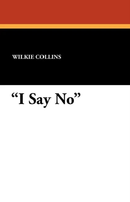 I Say No by Wilkie Collins