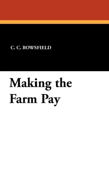 Making the Farm Pay by C. C. Bowsfield