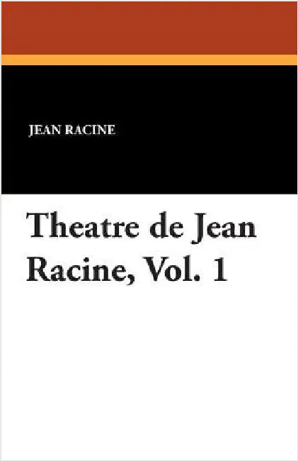 Theatre de Jean Racine, Vol. 1 by Racine, Jean