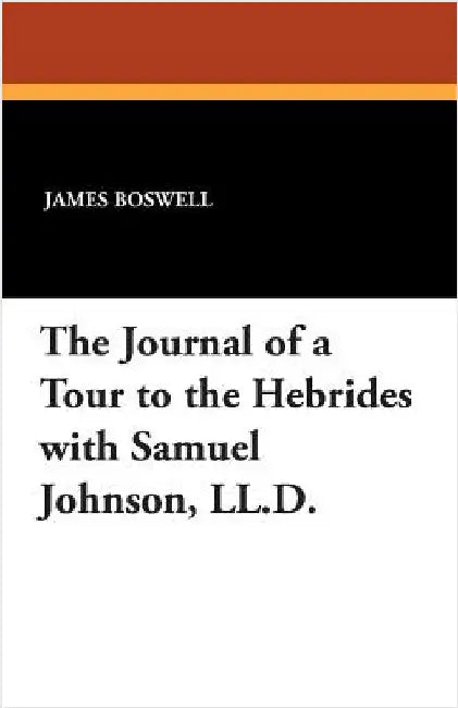 The Journal of a Tour to the Hebrides with Samuel Johnson, LL.D. by Boswell, James