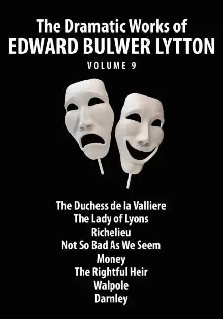 The Dramatic Works of Edward Bulwer Lytton, Vol. 9 by Edward Bulwer-Lytton