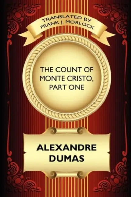 The Count of Monte Cristo, Part One: The Betrayal of Edmond Dantes: A Play in Five Acts by Alexandre Dumas, Frank J. Morlock