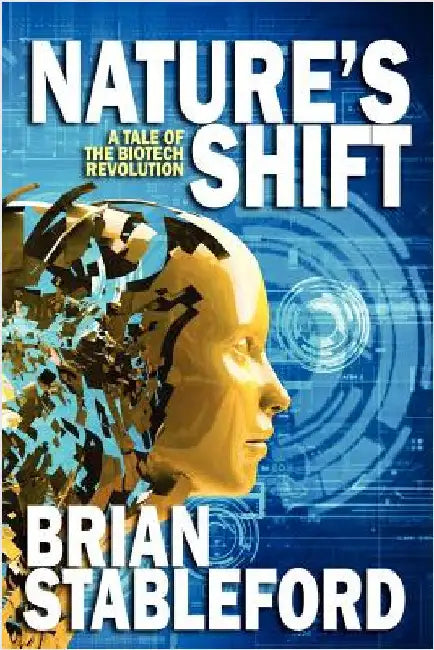 Nature's Shift: A Tale of the Biotech Revolution by Stableford, Brian