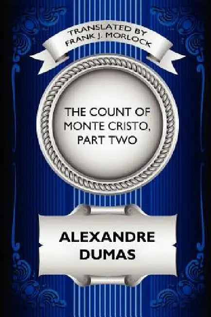 The Count of Monte Cristo, Part Two: The Resurrection of Edmond Dantes: A Play in Five Acts by Alexandre Dumas, Frank J. Morlock