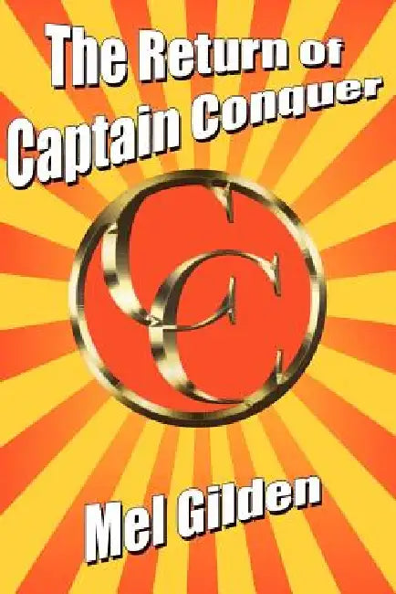 The Return of Captain Conquer: A Science Fiction Novel by Mel Gilden