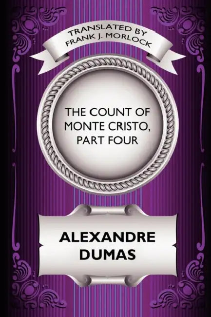 The Count of Monte Cristo, Part Four: The Revenge of Monte Cristo: A Play in Five Acts by Alexandre Dumas, Frank J. Morlock