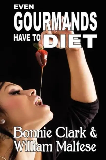 Even Gourmands Have to Diet (The Traveling Gourmand, Book 6) by William Maltese, Bonnie Clark