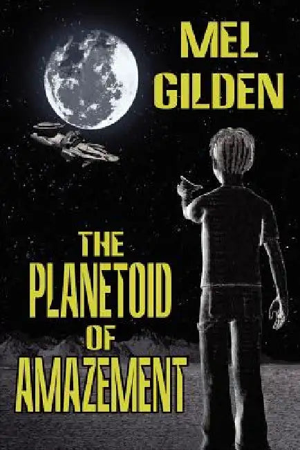The Planetoid of Amazement: A Science Fiction Novel by Mel Gilden