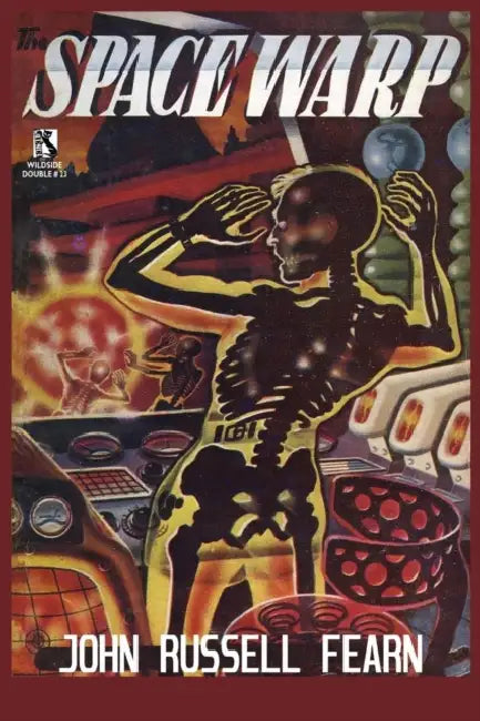 The Space Warp: A Science Fiction Novel / Into the Unknown: A Science Fiction Tale (Wildside Double #23) by John Russell Fearn