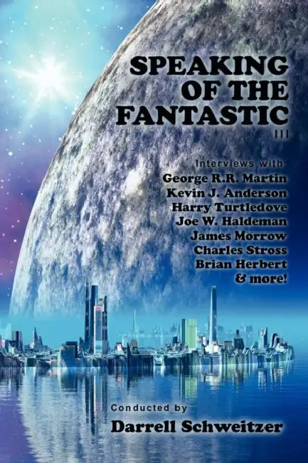 Speaking of the Fantastic III: Interviews with Science Fiction Writers by Darrell Schweitzer