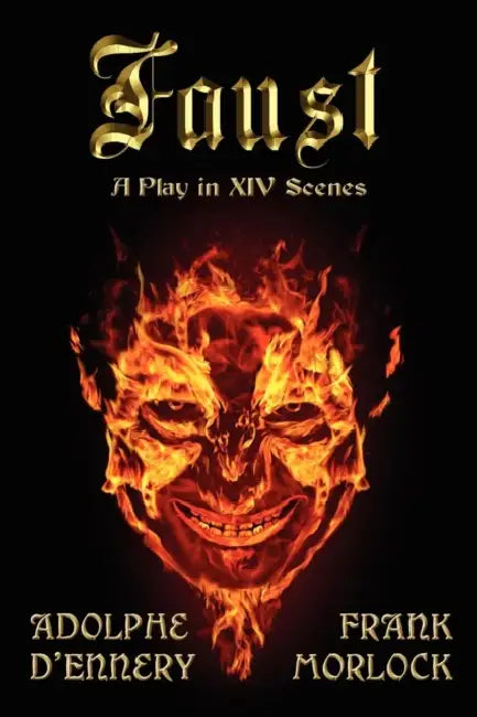 Faust: A Play in XIV Scenes by Adolphe D'Ennery, Frank J. Morlock