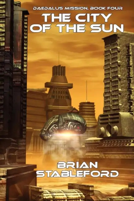 The City of the Sun: Daedalus Mission, Book Four by Brian Stableford
