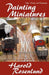 Painting Miniatures by Harold Rosenlund
