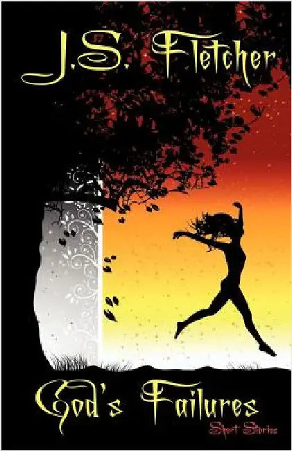 God's Failures: Short Stories by Fletcher, J. S.