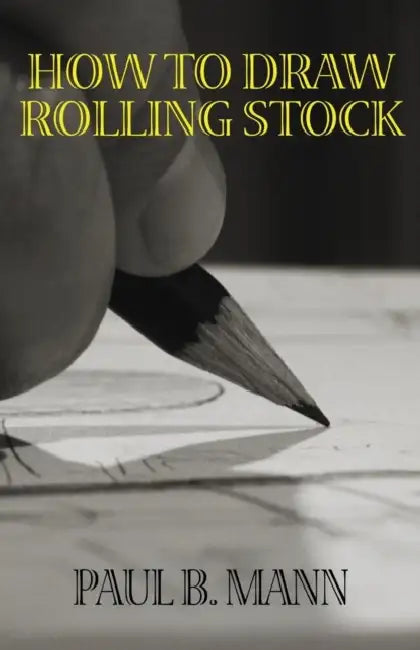 How to Draw Rolling Stock by Paul B. Mann
